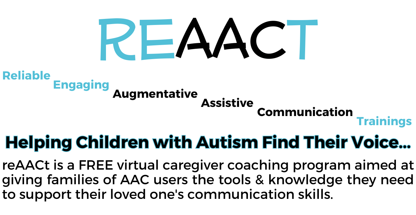reAACt is a FREE virtual caregiver coaching program aimed at giving families of AAC users the tools & knowledge they need to support their loved one's communication skills.